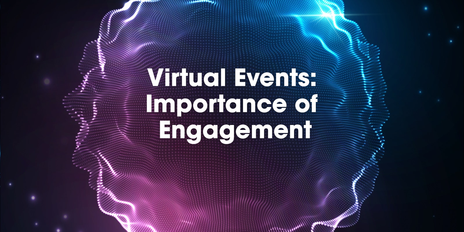 Virtual Events: Importance of Engagement